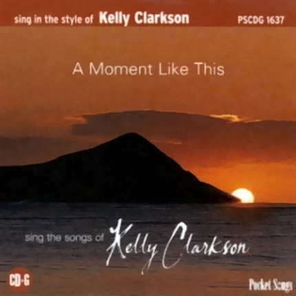 A Moment Like This - Kelly Clarkson – Karaoke Playbacks – PSCDG 1637